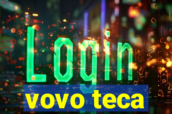 vovo teca